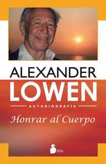 Honrar al cuerpo - Autobiografía de Alexander Lowen
