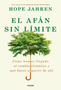 El afán sin límite - Cómo hemos llegado al cambio climático y qué hacer a partir de ahí