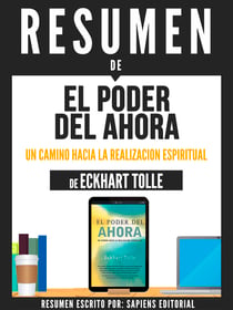Resumen De "El Poder Del Ahora: Un Camino Hacia La Realizacion Espiritual - De Eckhart Tolle"