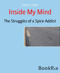 Inside My Mind - The Struggles of a Spice Addict