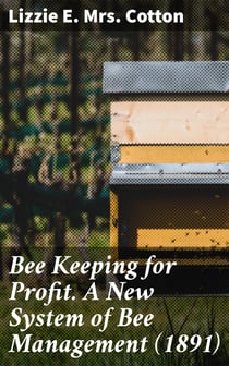 Bee Keeping for Profit. A New System of Bee Management (1891) - Third Edition