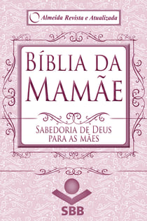 Bíblia da Mamãe - Almeida Revista e Atualizada - Sabedoria de Deus para as mães