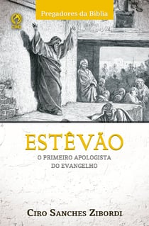 Estevão - O Primeiro Apologista do Evangelho