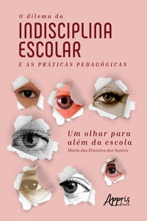 O Dilema da Indisciplina Escolar e as Práticas Pedagógicas: Um Olhar para Além da Escola