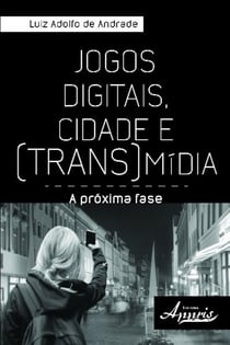 Jogos digitais, cidade e (trans)mídia: - a próxima fase
