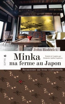 Minka ma ferme au Japon - Reconstruire une ferme traditionnelle