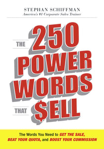 The 250 Power Words That Sell - The Words You Need to Get the Sale, Beat Your Quota, and Boost Your Commission
