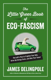 The Little Green Book of Eco-Fascism - The Left?s Plan to Frighten Your Kids, Drive Up Energy Costs, and Hike Your Taxes!