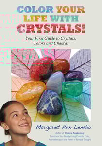 Color Your Life with Crystals - Your First Guide to Crystals, Colors and Chakras