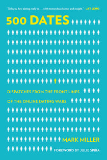 500 Dates - Dispatches from the Front Lines of the Online Dating Wars