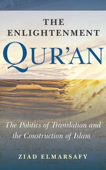 The Enlightenment Qur'an - The Politics of Translation and the Construction of Islam