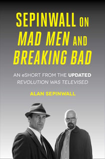 Sepinwall On Mad Men and Breaking Bad - An eShort from the Updated Revolution Was Televised