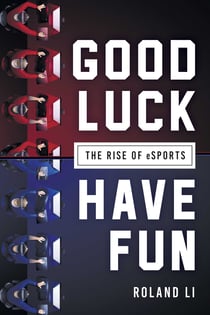 Good Luck Have Fun - The Rise of eSports