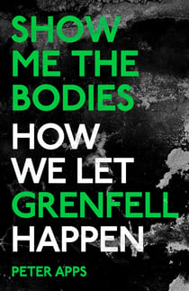 Show Me the Bodies - How We Let Grenfell Happen