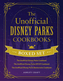 The Unofficial Disney Parks Cookbooks Boxed Set - The Unofficial Disney Parks Cookbook, The Unofficial Disney Parks EPCOT Cookbook, The Unofficial Disney Parks Restaurants Cookbook
