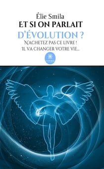 Et si on parlait d’évolution ? - N’achetez pas ce livre ! Il va changer votre vie…