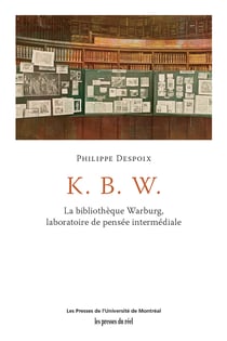 K. B. W. - La bibliothèque Warburg, laboratoire de pensée intermédiale