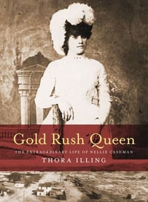 Gold Rush Queen - The Extraordinary Life of Nellie Cashman