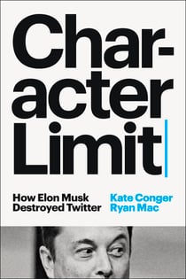 Character Limit - How Elon Musk Destroyed Twitter