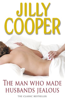 The Man Who Made Husbands Jealous - The steamy classic from the Sunday Times bestselling author of Rivals