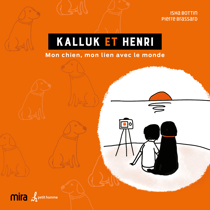 Kalluk et Henri - Mon chien, mon lien avec le monde