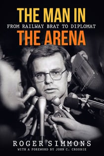 The Man in the Arena - From Railway Brat to Diplomat