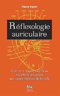 Reflexologie auriculaire - comment traiter soi-même 135 afffections grâce aux zones réflexes de l'oreille