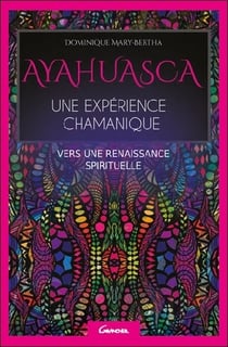Ayahuasca, une expérience chamanique - vers une renaissance spirituelle