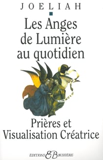 Les anges de lumière au quotidien, prières et visualisation créatrice