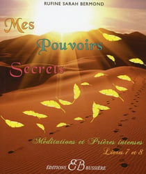 Mes pouvoirs secrets - méditations et prières intenses - Tome 7 et Tome 8