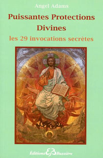 Puissantes protections divines - en 29 invocations secrètes