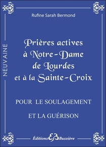Prières actives à Notre Dame de Lourdes et à la Sainte-Croix - pour le soulagement et la guérison