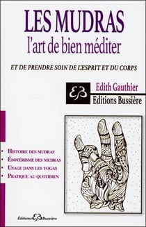 Les Mudras - L'art de bien méditer et de prendre soin de l'esprit et du corps