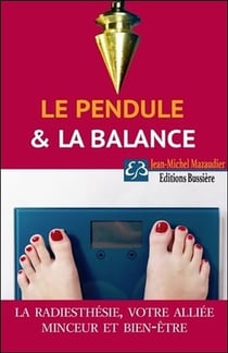 Le pendule et la balance - la radiesthésie : votre alliée minceur et bien-être
