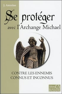 Se protéger avec l'archange Michael contre les ennemis connus et inconnus