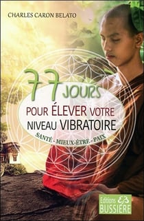77 jours pour élever votre niveau vibratoire - santé, mieux-être, paix