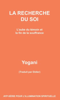 La Recherche Du Soi - L’aube du témoin et la fin de la souffrance - AYP - SÉRIE POUR L’ILLUMINATION SPIRITUELLE, #7
