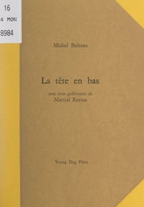 La tête en bas - Avec trois griffonies de Martial Raysse