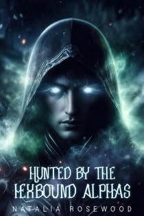 Hunted by the Hexbound Alphas: A Horror Dark Omegaverse Reverse Harem Knotting Romance - The Hexbound Heat Series