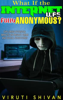 What If The Internet Was Fully Anonymous? - WHAT IF SERIES