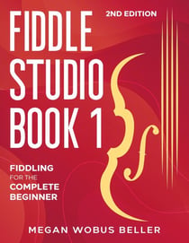 Fiddle Studio Book 1: Fiddling for the Complete Beginner - Fiddle Studio, #1