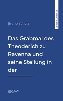 Das Grabmal des Theoderich zu Ravenna und seine Stellung in der