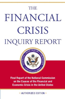 The Financial Crisis Inquiry Report, Authorized Edition - Final Report of the National Commission on the Causes of the Financial and Economic Crisis in the Un