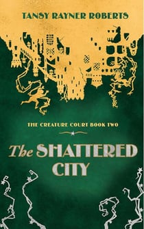 The Shattered City - The Creature Court, #2