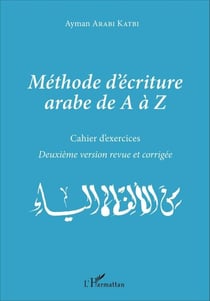 Méthode d'écriture arabe de A à Z - Cahier d'exercices - Deuxième version revue et corrigée
