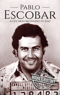 Pablo Escobar: A Life from Beginning to End - Biographies of Criminals