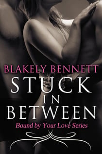 Stuck in Between (Book 1 of the Bound by Your Love Series)