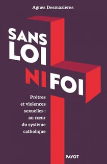 Sans loi ni foi - Prêtres et violences sexuelles : au coeur du système catholique