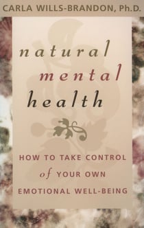 Natural Mental Health - How to Take Control of Your Own Emotional Well-Being