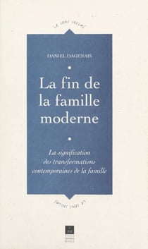 La fin de la famille moderne - La signification des transformations contemporaines de la famille